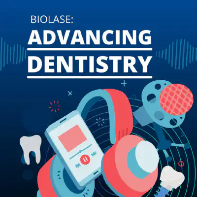 Podcast BIOLASE: Advancing Dentistry Podcast, Episode 18